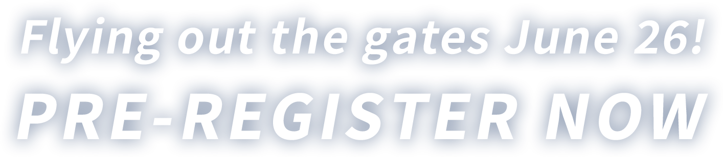 Flying out the gates June 26! PRE-REGISTER NOW