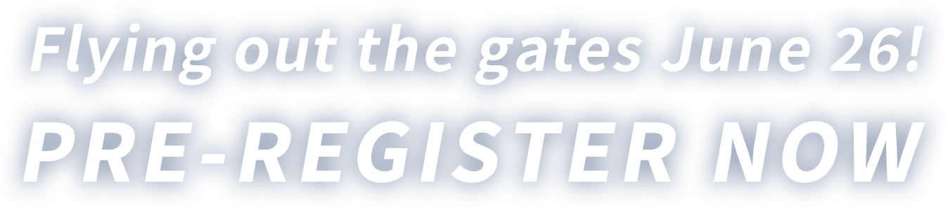 Flying out the gates June 26! PRE-REGISTER NOW